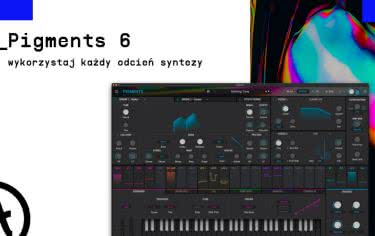 Arturia Pigments 6 – wykorzystaj każdy odcień syntezy 