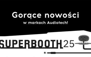 Nowości marek Audiotech na targach Superbooth 2025 