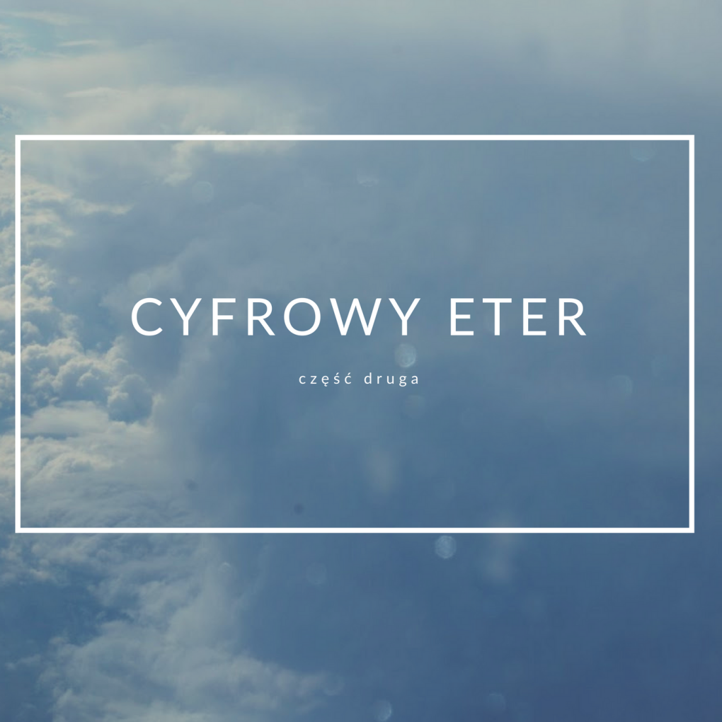 Cyfrowy eter - część druga