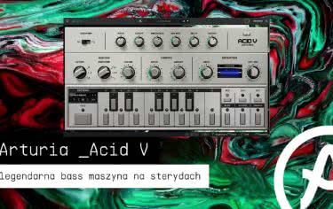 Arturia Acid V – TB303 na sterydach! 