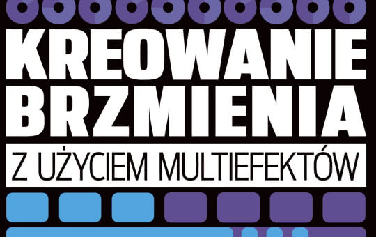 Kreowanie brzmień z użyciem multiefektów